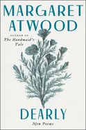 Atwood, Margaret: Dearly: New Poems [hardcover]